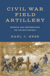 Cover image for Civil War Field Artillery: Promise and Performance on the Battlefield