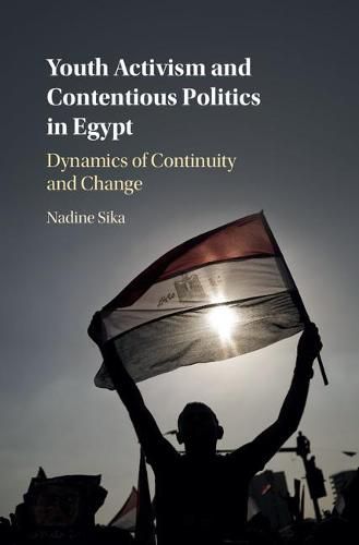 Cover image for Youth Activism and Contentious Politics in Egypt: Dynamics of Continuity and Change