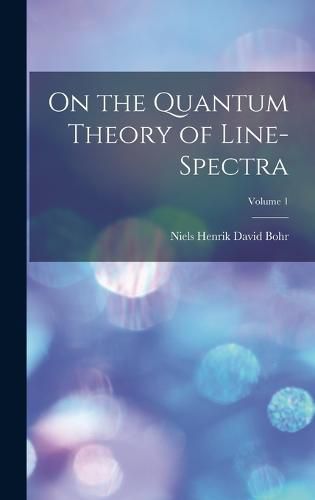 Cover image for On the Quantum Theory of Line-spectra; Volume 1