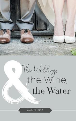 Cover image for The Wedding, the Wine, & the Water