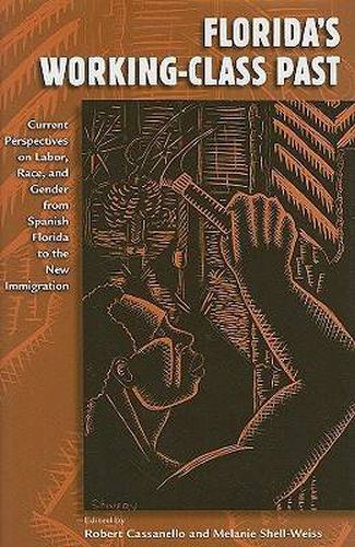 Florida's Working-class Past: Current Perspectives on Labor, Race, and Gender from Spanish Florida to the New Immigration