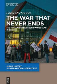 Cover image for The War that Never Ends: The Museum of the Second World War in Gdansk