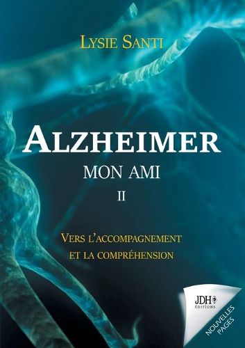 Cover image for Alzheimer mon ami - II: Vers l'accompagnement et la comprehension