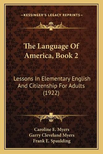 Cover image for The Language of America, Book 2: Lessons in Elementary English and Citizenship for Adults (1922)