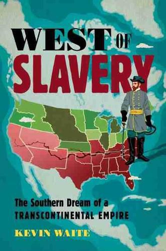 Cover image for West of Slavery: The Southern Dream of a Transcontinental Empire