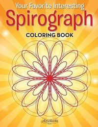 Cover image for Your Favorite Interesting Spirograph Coloring Book