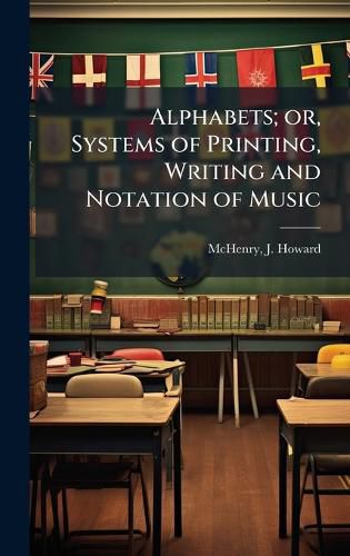Cover image for Alphabets; or, Systems of Printing, Writing and Notation of Music