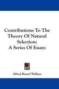 Cover image for Contributions To The Theory Of Natural Selection: A Series Of Essays