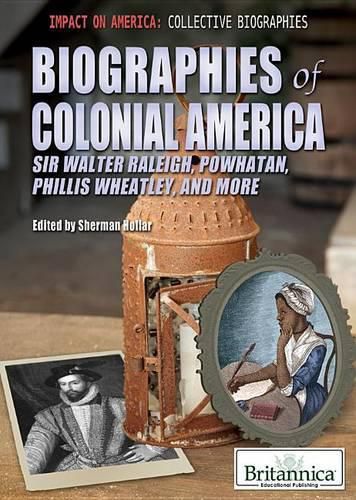 Cover image for Biographies of Colonial America: Sir Walter Raleigh, Powhatan, Phillis Wheatley, and More