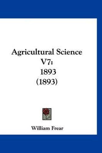 Agricultural Science V7: 1893 (1893)