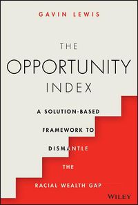 Cover image for The Opportunity Index: A Solution-Based Framework to Dismantle the Racial Wealth Gap