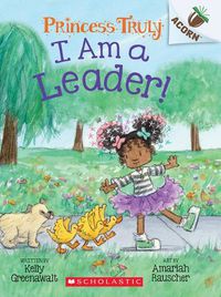 Cover image for I Am a Leader!: An Acorn Book (Princess Truly #9)