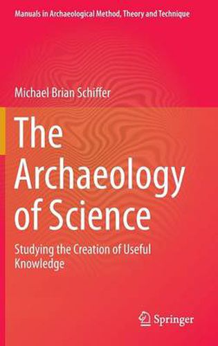 Cover image for The Archaeology of Science: Studying the Creation of Useful Knowledge