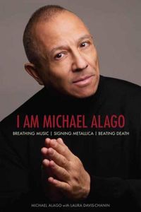 Cover image for I Am Michael Alago: Breathing Music. Signing Metallica. Beating Death.