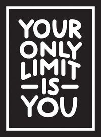 Cover image for Your Only Limit Is You: Inspiring Quotes and Kick-Ass Affirmations to Get You Motivated