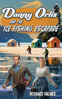 Cover image for Danny Orlis and the Ice Fishing Escapade