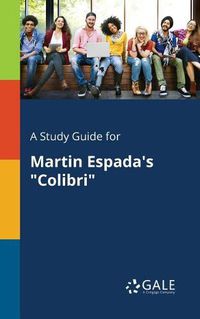 Cover image for A Study Guide for Martin Espada's Colibri