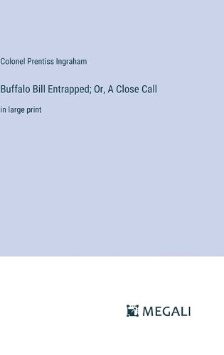 Cover image for Buffalo Bill Entrapped; Or, A Close Call