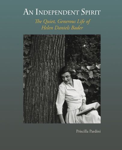 Cover image for An Independent Spirit: The Quiet, Generous Life of Helen Daniels Bader