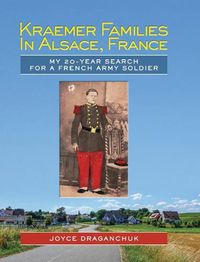 Cover image for Kraemer Families in Alsace, France: My 20-year Search for a French Army Soldier