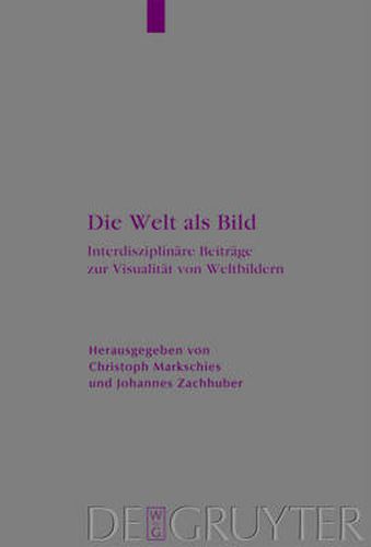 Die Welt als Bild: Interdisziplinare Beitrage zur Visualitat von Weltbildern