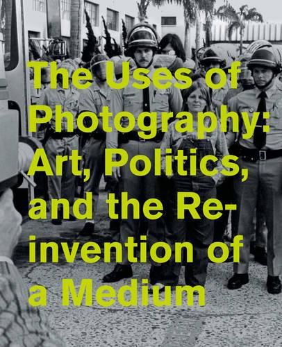 The Uses of Photography: Art, Politics, and the Reinvention of a Medium