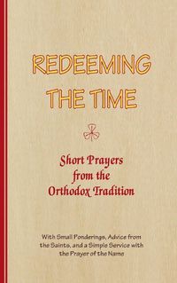 Cover image for REDEEMING THE TIME, Short Prayers from the Orthodox Tradition