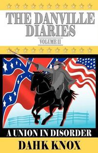 Cover image for The Danville Diaries Volume Two: A Union In Disorder