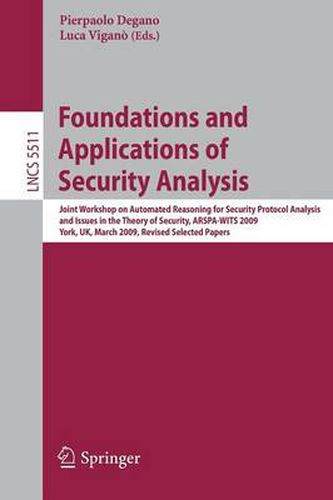 Cover image for Foundations and Applications of Security Analysis: Joint Workshop on Automated Reasoning for Security Protocol Analysis and Issues in the Theory of Security, ARSPA-WITS 2009, York, UK, March 28-29, 2009, Revised Selected Papers