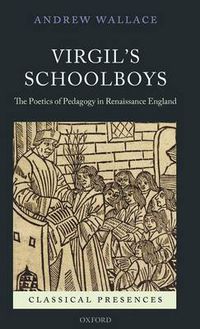 Cover image for Virgil's Schoolboys: The Poetics of Pedagogy in Renaissance England