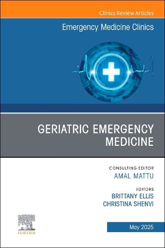 Cover image for Geriatric Emergency Medicine, An Issue of Emergency Medicine Clinics of North America: Volume 43-2