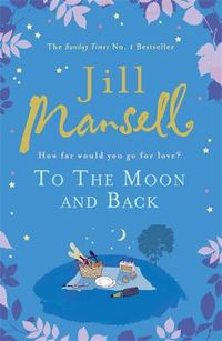 Cover image for To The Moon And Back: An uplifting tale of love, loss and new beginnings