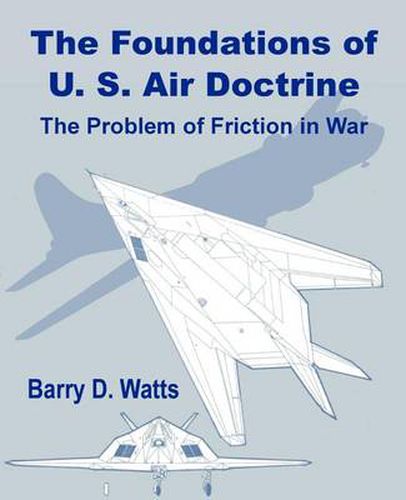 Cover image for The Foundations of US Air Doctrine: The Problem of Friction in War