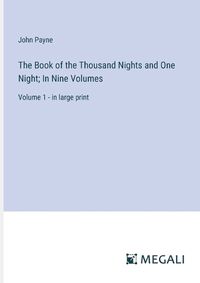 Cover image for The Book of the Thousand Nights and One Night; In Nine Volumes