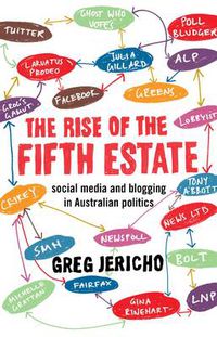 Cover image for The Rise of the Fifth Estate: social media and blogging in Australian politics