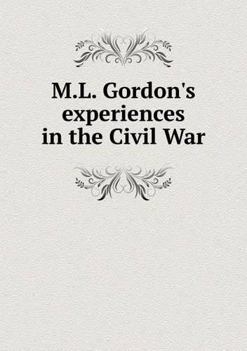 Cover image for M.L. Gordon's experiences in the Civil War