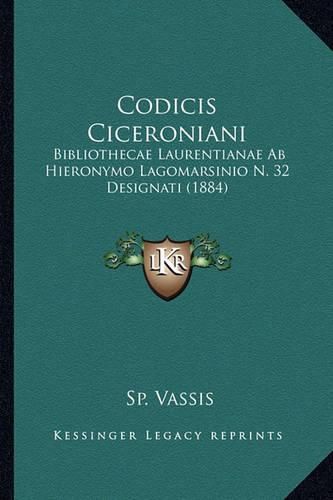 Cover image for Codicis Ciceroniani: Bibliothecae Laurentianae AB Hieronymo Lagomarsinio N. 32 Designati (1884)