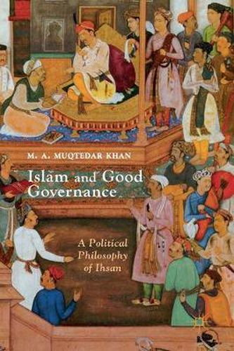 Cover image for Islam and Good Governance: A Political Philosophy of Ihsan