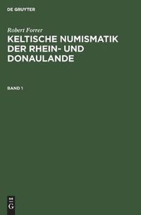 Cover image for Robert Forrer: Keltische Numismatik Der Rhein- Und Donaulande. Band 1