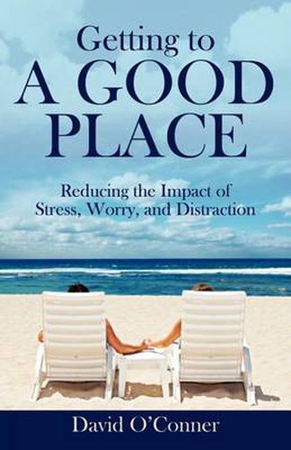 Cover image for Getting to A GOOD PLACE: Reducing the Impact of Stress, Worry, and Distraction