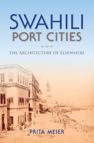 Cover image for Swahili Port Cities: The Architecture of Elsewhere