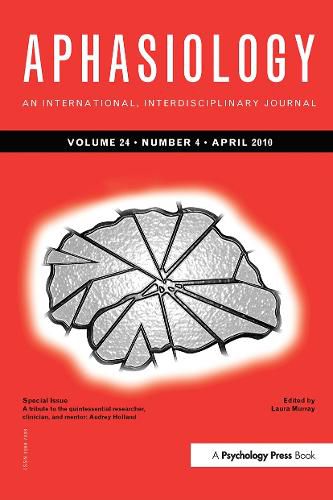 A Tribute to the Quintessential Researcher, Clinician, and Mentor: Audrey Holland: A Special Issue of Aphasiology