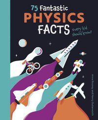 Cover image for 75 Fantastic Physics Facts Every Kid Should Know!