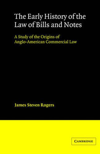 Cover image for The Early History of the Law of Bills and Notes: A Study of the Origins of Anglo-American Commercial Law