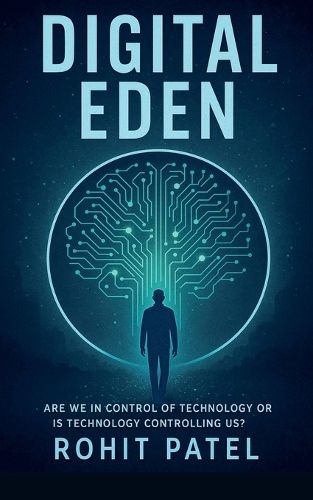 Cover image for Digital Eden-Are We in Control of Technology-Or Is It Controlling Us?