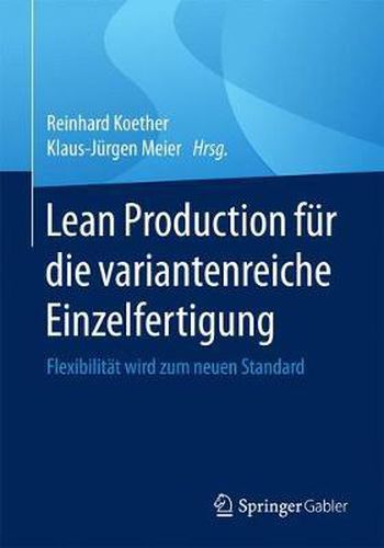 Cover image for Lean Production Fur Die Variantenreiche Einzelfertigung: Flexibilitat Wird Zum Neuen Standard