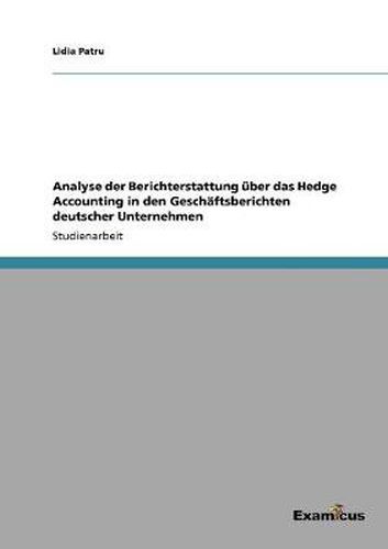 Cover image for Analyse der Berichterstattung uber das Hedge Accounting in den Geschaftsberichten deutscher Unternehmen