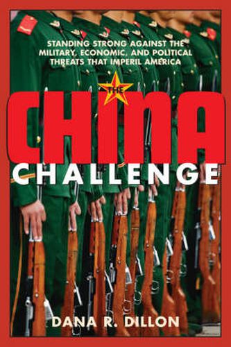 Cover image for The China Challenge: Standing Strong Against the Military, Economic and Political Threats that Imperil America