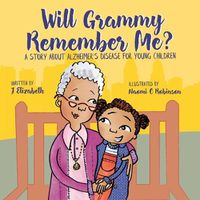 Cover image for Will Grammy Remember Me?: A Story About Alzheimer's Disease For Young Children