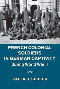 Cover image for French Colonial Soldiers in German Captivity during World War II